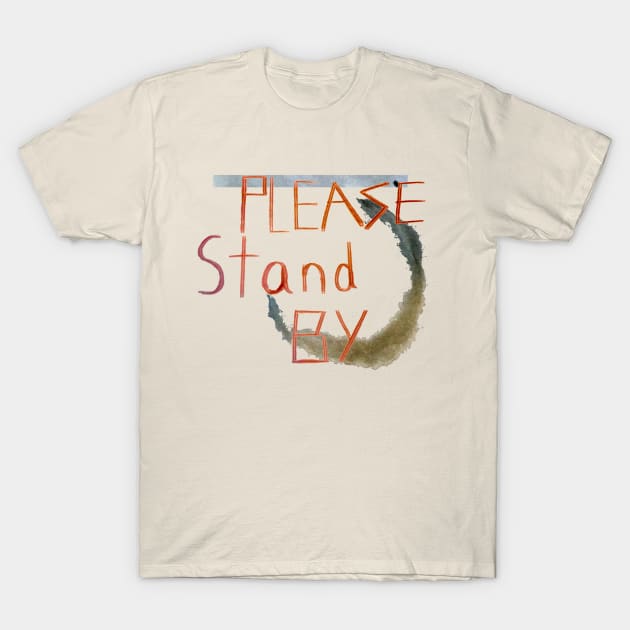 Please Stand By T-Shirt by Aux_Design